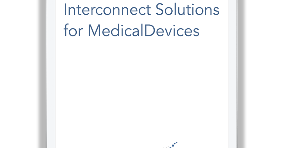 Interconnect Solutions for Medical Devices The Ultimate Guide g ATL